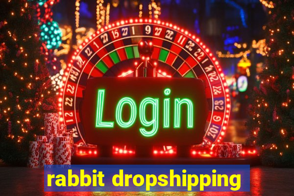 rabbit dropshipping